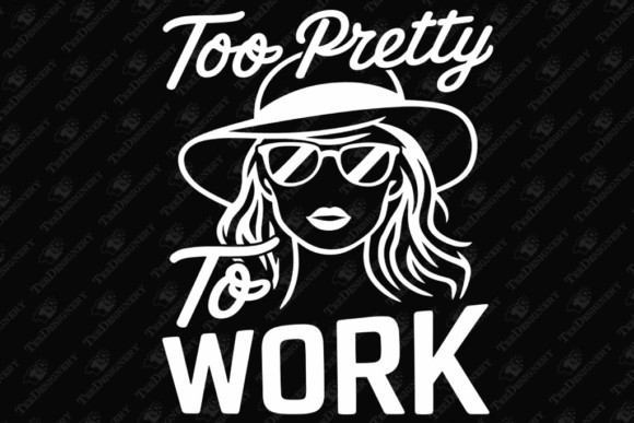 Too Pretty to Work Sassy Fashionista Graphics for T-Shirt Designs